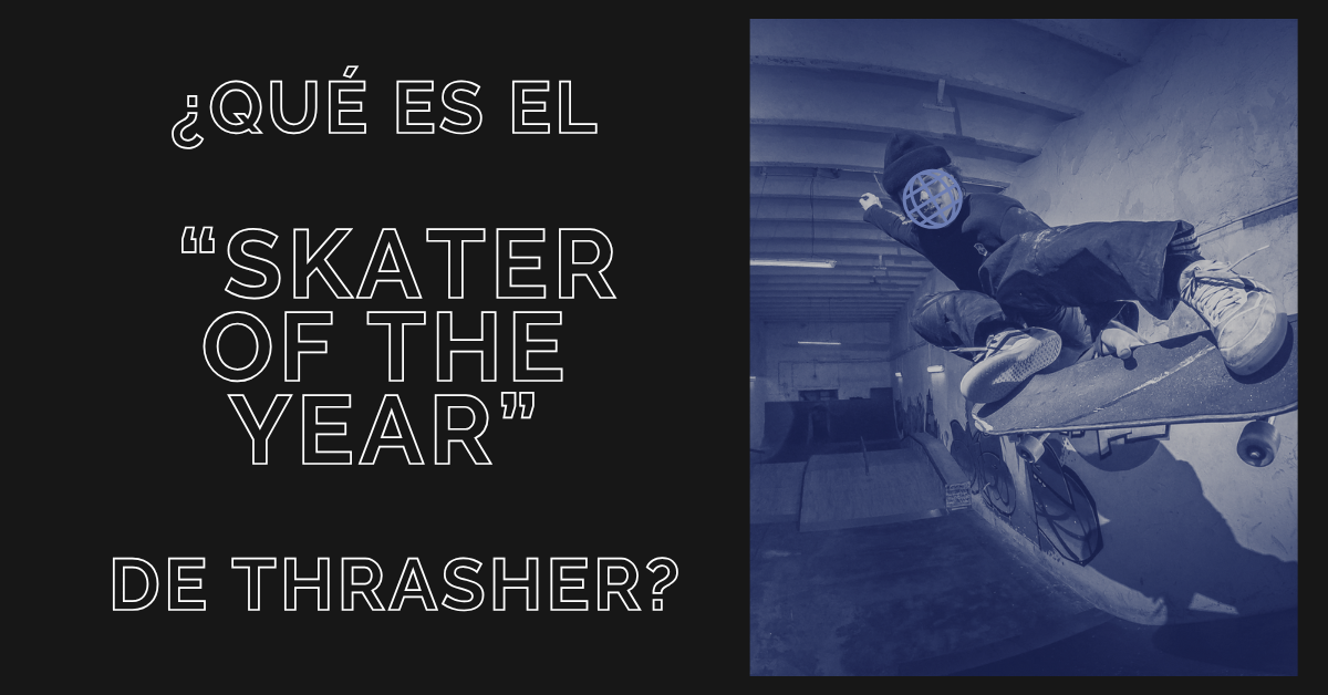 ¿Qué es el «Skater of the Year» de Thrasher? Todo lo que Necesitas Saber